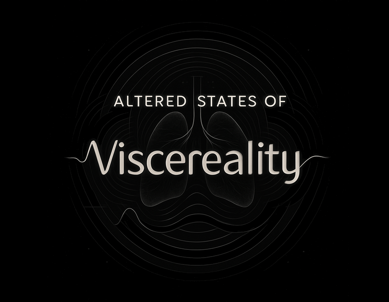 Altered States of Viscereality